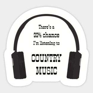 99% Chance I'm Listening To Country Music Sticker